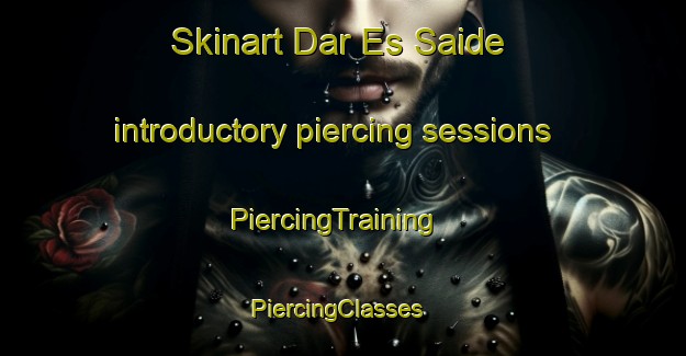 Skinart Dar Es Saide introductory piercing sessions | PiercingTraining | PiercingClasses | SkinartTraining-Lebanon