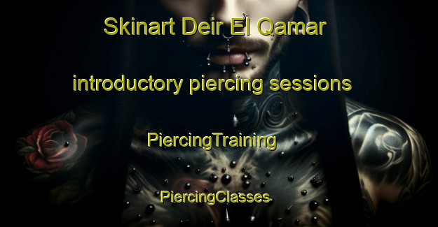 Skinart Deir El Qamar introductory piercing sessions | PiercingTraining | PiercingClasses | SkinartTraining-Lebanon
