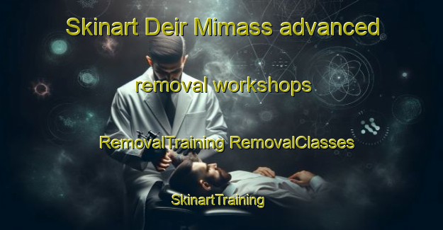 Skinart Deir Mimass advanced removal workshops | #RemovalTraining #RemovalClasses #SkinartTraining-Lebanon