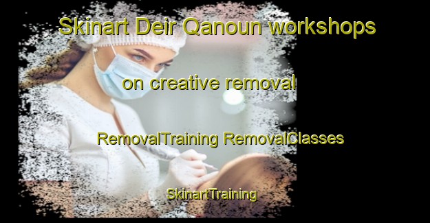 Skinart Deir Qanoun workshops on creative removal | #RemovalTraining #RemovalClasses #SkinartTraining-Lebanon