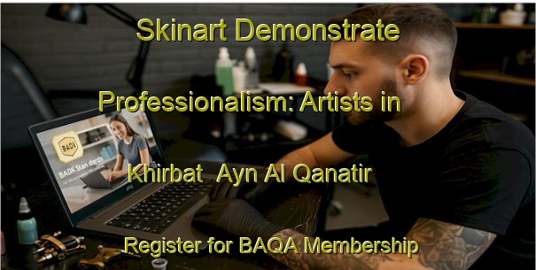 Skinart Demonstrate Professionalism: Artists in Khirbat  Ayn Al Qanatir - Register for BAQA Membership | Body Art Qualification Authority | BAQA-Lebanon