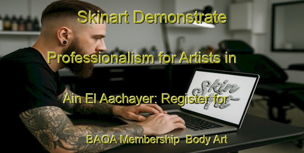 Skinart Demonstrate Professionalism for Artists in Ain El Aachayer: Register for BAQA Membership | Body Art Qualification Authority | BAQA-Lebanon