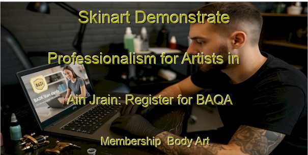 Skinart Demonstrate Professionalism for Artists in Ain Jrain: Register for BAQA Membership | Body Art Qualification Authority | BAQA-Lebanon