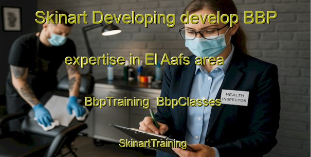 Skinart Developing develop BBP expertise in El Aafs area | BbpTraining | BbpClasses | SkinartTraining-Lebanon