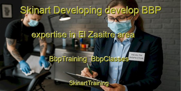 Skinart Developing develop BBP expertise in El Zaaitre area | BbpTraining | BbpClasses | SkinartTraining-Lebanon