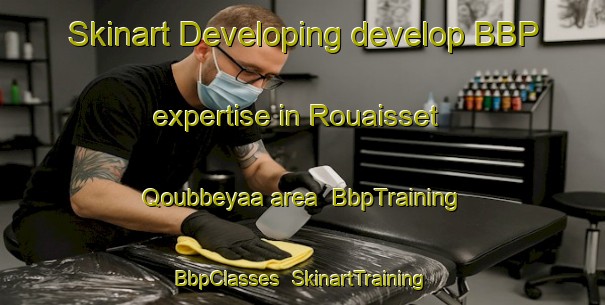 Skinart Developing develop BBP expertise in Rouaisset Qoubbeyaa area | BbpTraining | BbpClasses | SkinartTraining-Lebanon
