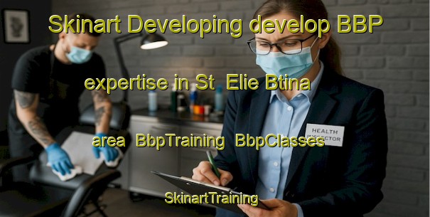 Skinart Developing develop BBP expertise in St  Elie Btina area | BbpTraining | BbpClasses | SkinartTraining-Lebanon