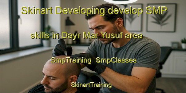 Skinart Developing develop SMP skills in Dayr Mar Yusuf area | SmpTraining | SmpClasses | SkinartTraining-Lebanon