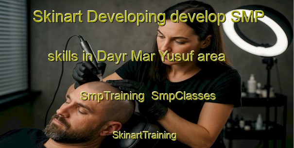 Skinart Developing develop SMP skills in Dayr Mar Yusuf area | SmpTraining | SmpClasses | SkinartTraining-Lebanon