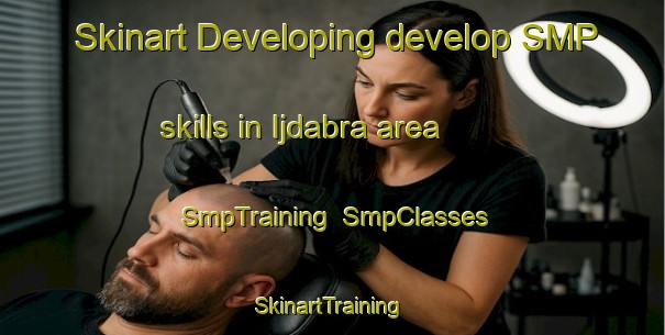 Skinart Developing develop SMP skills in Ijdabra area | SmpTraining | SmpClasses | SkinartTraining-Lebanon