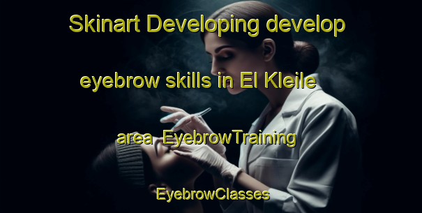 Skinart Developing develop eyebrow skills in El Kleile area | EyebrowTraining | EyebrowClasses | SkinartTraining-Lebanon