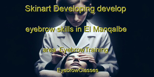 Skinart Developing develop eyebrow skills in El Manqalbe area | EyebrowTraining | EyebrowClasses | SkinartTraining-Lebanon