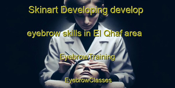Skinart Developing develop eyebrow skills in El Qhaf area | EyebrowTraining | EyebrowClasses | SkinartTraining-Lebanon