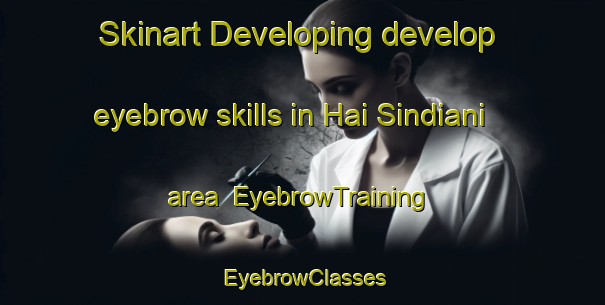 Skinart Developing develop eyebrow skills in Hai Sindiani area | EyebrowTraining | EyebrowClasses | SkinartTraining-Lebanon