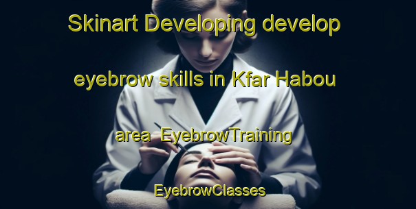 Skinart Developing develop eyebrow skills in Kfar Habou area | EyebrowTraining | EyebrowClasses | SkinartTraining-Lebanon