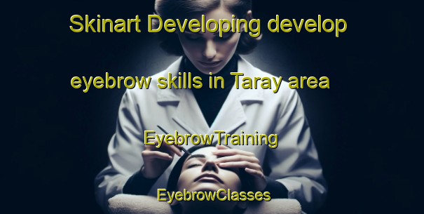 Skinart Developing develop eyebrow skills in Taray area | EyebrowTraining | EyebrowClasses | SkinartTraining-Lebanon