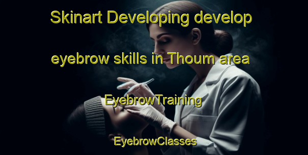 Skinart Developing develop eyebrow skills in Thoum area | EyebrowTraining | EyebrowClasses | SkinartTraining-Lebanon