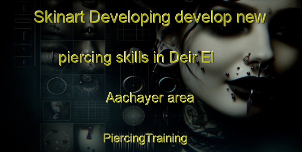 Skinart Developing develop new piercing skills in Deir El Aachayer area | PiercingTraining | PiercingClasses | SkinartTraining-Lebanon