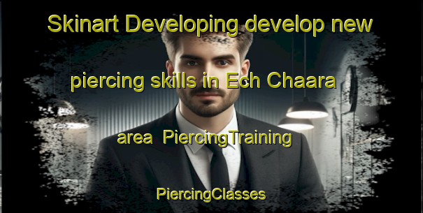 Skinart Developing develop new piercing skills in Ech Chaara area | #PiercingTraining #PiercingClasses #SkinartTraining-Lebanon