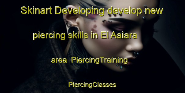 Skinart Developing develop new piercing skills in El Aaiara area | #PiercingTraining #PiercingClasses #SkinartTraining-Lebanon