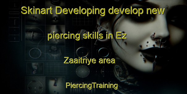 Skinart Developing develop new piercing skills in Ez Zaaitriye area | #PiercingTraining #PiercingClasses #SkinartTraining-Lebanon