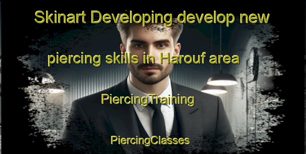 Skinart Developing develop new piercing skills in Harouf area | PiercingTraining | PiercingClasses | SkinartTraining-Lebanon