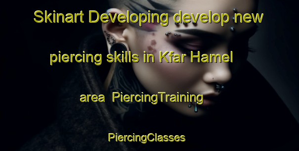 Skinart Developing develop new piercing skills in Kfar Hamel area | PiercingTraining | PiercingClasses | SkinartTraining-Lebanon