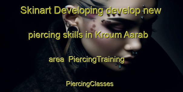 Skinart Developing develop new piercing skills in Kroum Aarab area | PiercingTraining | PiercingClasses | SkinartTraining-Lebanon