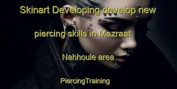 Skinart Developing develop new piercing skills in Mazraat Nahhoule area | PiercingTraining | PiercingClasses | SkinartTraining-Lebanon