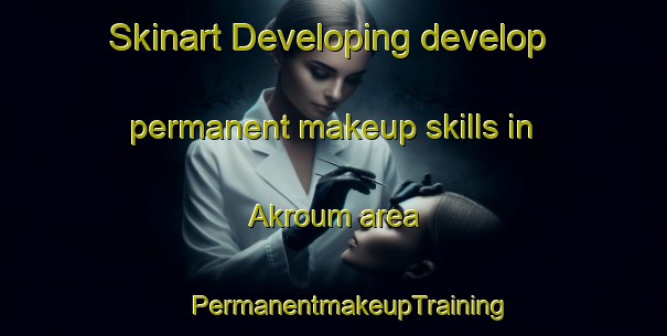 Skinart Developing develop permanent makeup skills in Akroum area | #PermanentmakeupTraining #PermanentmakeupClasses #SkinartTraining-Lebanon