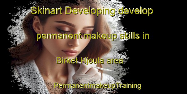 Skinart Developing develop permanent makeup skills in Birket Hjoula area | #PermanentmakeupTraining #PermanentmakeupClasses #SkinartTraining-Lebanon