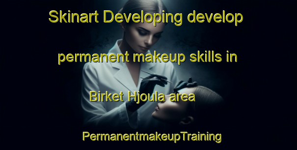 Skinart Developing develop permanent makeup skills in Birket Hjoula area | PermanentmakeupTraining | PermanentmakeupClasses | SkinartTraining-Lebanon
