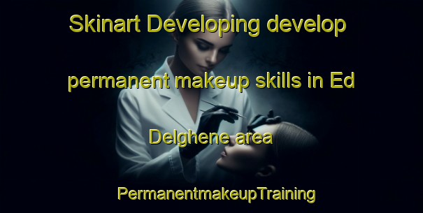 Skinart Developing develop permanent makeup skills in Ed Delghene area | PermanentmakeupTraining | PermanentmakeupClasses | SkinartTraining-Lebanon