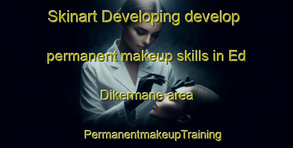 Skinart Developing develop permanent makeup skills in Ed Dikermane area | #PermanentmakeupTraining #PermanentmakeupClasses #SkinartTraining-Lebanon