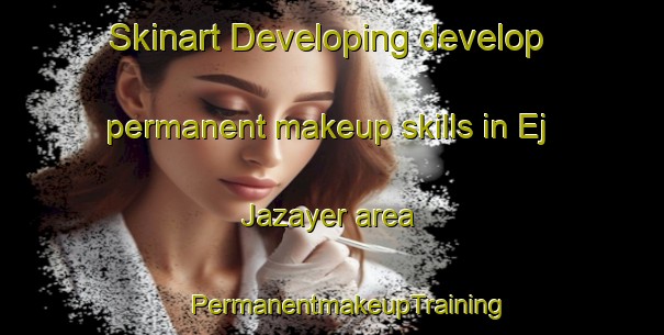 Skinart Developing develop permanent makeup skills in Ej Jazayer area | #PermanentmakeupTraining #PermanentmakeupClasses #SkinartTraining-Lebanon