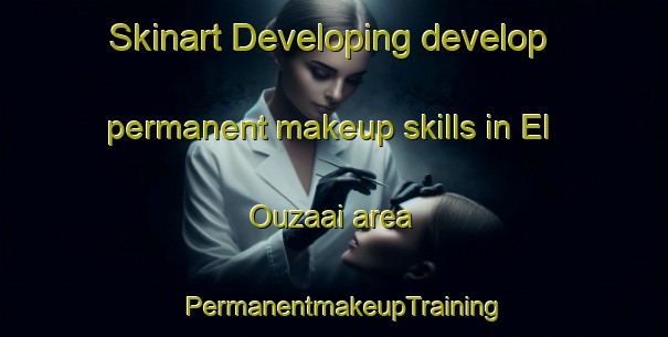 Skinart Developing develop permanent makeup skills in El Ouzaai area | PermanentmakeupTraining | PermanentmakeupClasses | SkinartTraining-Lebanon