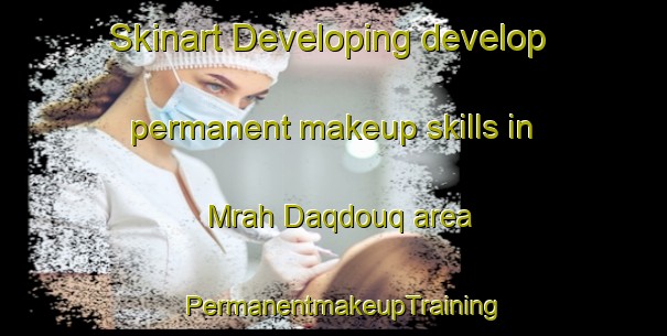 Skinart Developing develop permanent makeup skills in Mrah Daqdouq area | PermanentmakeupTraining | PermanentmakeupClasses | SkinartTraining-Lebanon