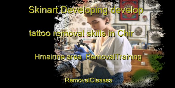 Skinart Developing develop tattoo removal skills in Chir Hmairine area | RemovalTraining | RemovalClasses | SkinartTraining-Lebanon