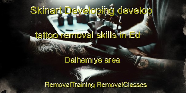 Skinart Developing develop tattoo removal skills in Ed Dalhamiye area | #RemovalTraining #RemovalClasses #SkinartTraining-Lebanon