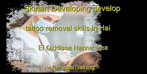 Skinart Developing develop tattoo removal skills in Hai El Qiddisse Hanne area | RemovalTraining | RemovalClasses | SkinartTraining-Lebanon