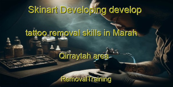 Skinart Developing develop tattoo removal skills in Marah Qirraytah area | RemovalTraining | RemovalClasses | SkinartTraining-Lebanon