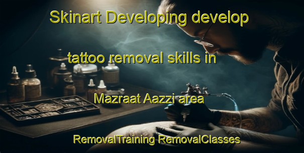 Skinart Developing develop tattoo removal skills in Mazraat Aazzi area | #RemovalTraining #RemovalClasses #SkinartTraining-Lebanon