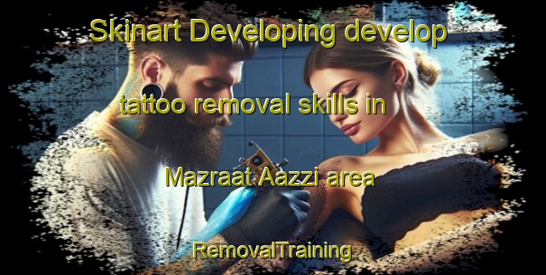 Skinart Developing develop tattoo removal skills in Mazraat Aazzi area | RemovalTraining | RemovalClasses | SkinartTraining-Lebanon