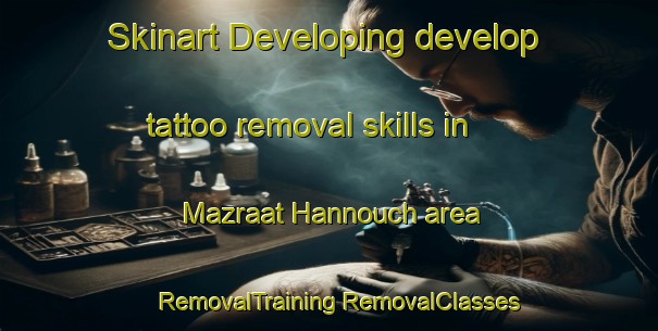 Skinart Developing develop tattoo removal skills in Mazraat Hannouch area | #RemovalTraining #RemovalClasses #SkinartTraining-Lebanon