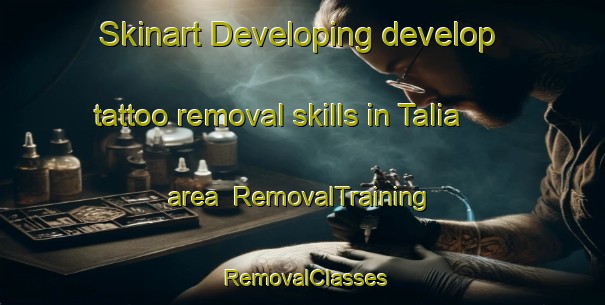 Skinart Developing develop tattoo removal skills in Talia area | RemovalTraining | RemovalClasses | SkinartTraining-Lebanon