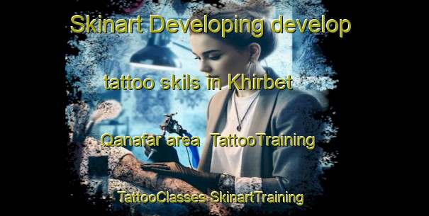 Skinart Developing develop tattoo skils in Khirbet Qanafar area | #TattooTraining #TattooClasses #SkinartTraining-Lebanon