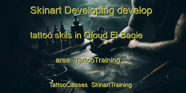 Skinart Developing develop tattoo skils in Qloud El Baqie area | TattooTraining | TattooClasses | SkinartTraining-Lebanon