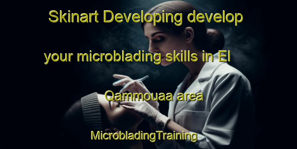 Skinart Developing develop your microblading skills in El Qammouaa area | MicrobladingTraining | MicrobladingClasses | SkinartTraining-Lebanon