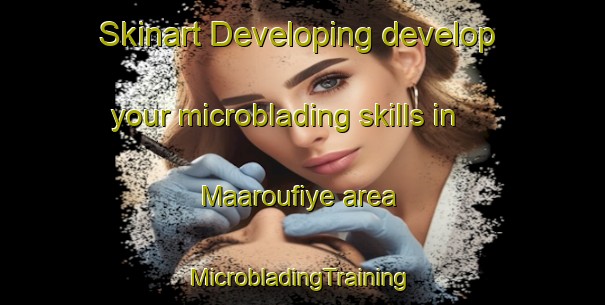 Skinart Developing develop your microblading skills in Maaroufiye area | #MicrobladingTraining #MicrobladingClasses #SkinartTraining-Lebanon