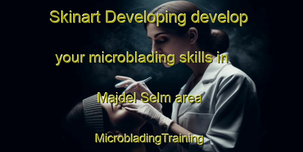 Skinart Developing develop your microblading skills in Majdel Selm area | #MicrobladingTraining #MicrobladingClasses #SkinartTraining-Lebanon